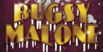 Coming next – Bugsy Malone